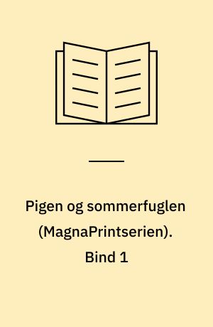 Pigen og sommerfuglen. Bind 1 (Stor skrift)