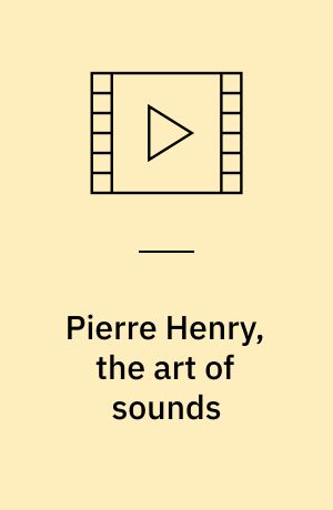 Pierre Henry, the art of sounds : Pierre Henry, ou, L'art des sons