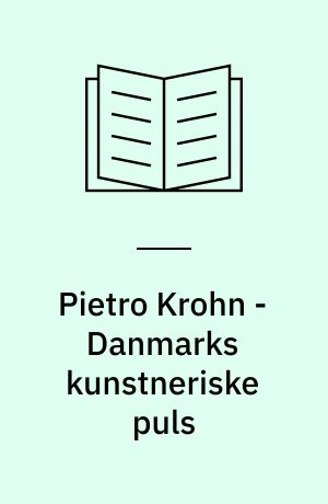 Pietro Krohn - Danmarks kunstneriske puls : kunst, teater, museum