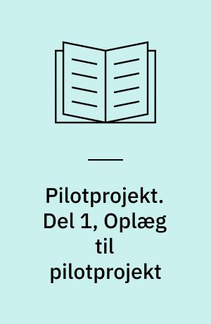 Pilotprojekt : aktører, processer og relationer i det lokale. Del 1, Oplæg til pilotprojekt