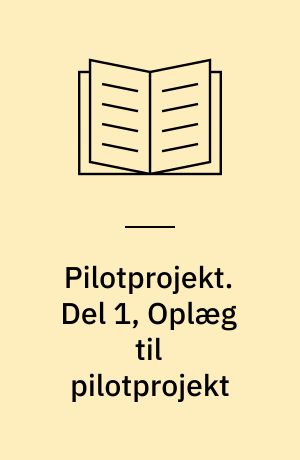 Pilotprojekt : aktører, processer og relationer i det lokale. Del 1, Oplæg til pilotprojekt
