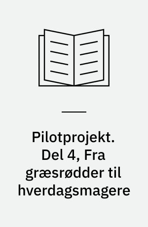 Pilotprojekt : et studie i politisk identitet på indre Nørrebro. Del 4, Fra græsrødder til hverdagsmagere