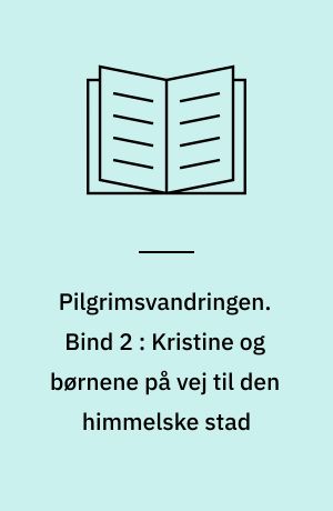 Pilgrimsvandringen. Bind 2 : Kristine og børnene på vej til den himmelske stad