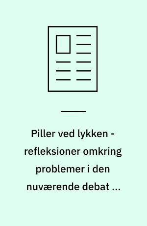 Piller ved lykken - refleksioner omkring problemer i den nuværende debat om lykkepiller