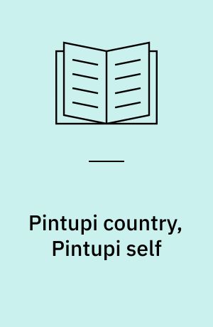 Pintupi country, Pintupi self : sentiment, place and politics among Western Desert Aborigines