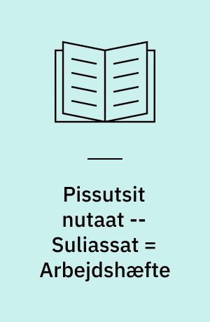 Pissutsit nutaat -- Suliassat = Arbejdshæfte