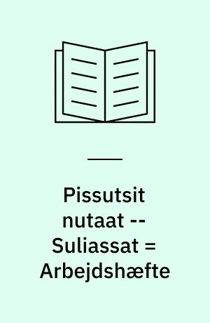 Pissutsit nutaat -- Suliassat = Arbejdshæfte
