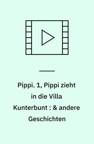 Pippi : die TV-Serie auf DVD. 1, Pippi zieht in die Villa Kunterbunt : & andere Geschichten