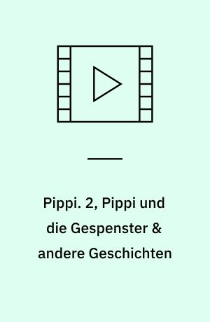 Pippi : die TV-Serie auf DVD. 2, Pippi und die Gespenster & andere Geschichten