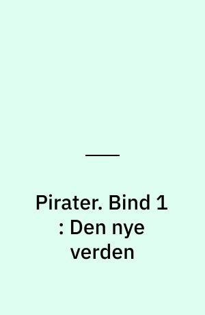 Pirater. Bind 1 : Den nye verden