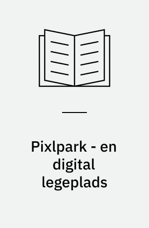 Pixlpark - en digital legeplads : evaluering af en omdannet plads i en ny bydel i Roskilde