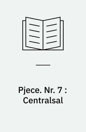 Pjece. Nr. 7 : Centralsal