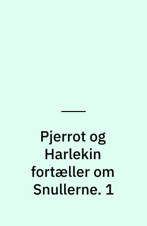 Pjerrot og Harlekin fortæller om Snullerne. 1