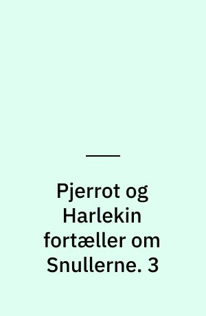 Pjerrot og Harlekin fortæller om Snullerne. 3