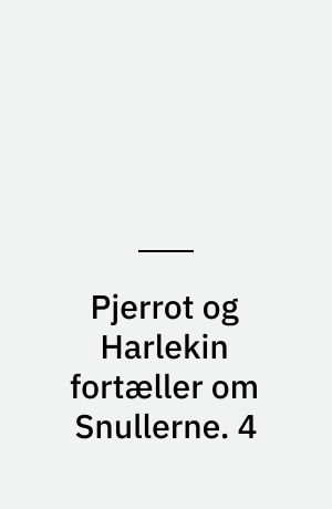 Pjerrot og Harlekin fortæller om Snullerne. 4