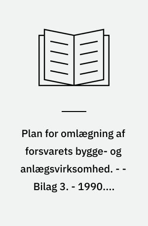 Plan for omlægning af forsvarets bygge- og anlægsvirksomhed : beretning fra den af Forsvarsministeren den 28. februar 1990 nedsatte Styringsgruppe vedrørende omlægning af forsvarets bygge- og anlægsvirksomhed. - - Bilag 3. - 1990. - (Fl. pag.) : ill.