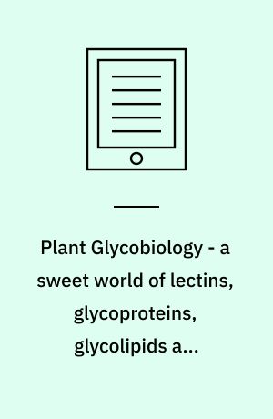 Plant Glycobiology - a sweet world of lectins, glycoproteins, glycolipids and glycans