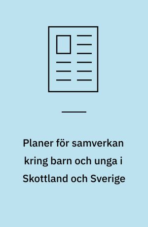 Planer för samverkan kring barn och unga i Skottland och Sverige : ett jämförande perspektiv