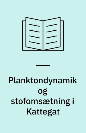 Planktondynamik og stofomsætning i Kattegat : planktons udbredelse i tid og rum, omsætning og kobling med havbunden