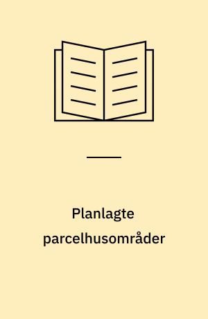 Planlagte parcelhusområder : 50 eksempler