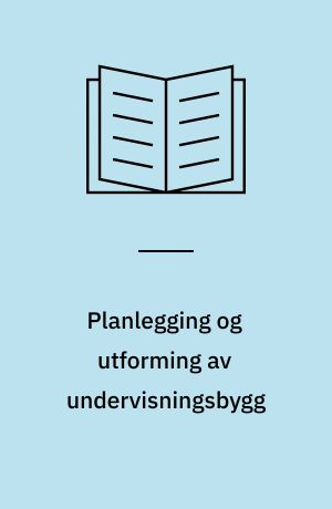 Planlegging og utforming av undervisningsbygg : Utredningen avgitt 27. mai 1975