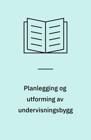 Planlegging og utforming av undervisningsbygg : Utredningen avgitt 27. mai 1975