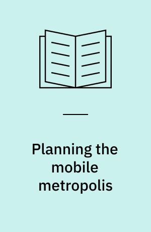 Planning the mobile metropolis : transport for people, places and the planet