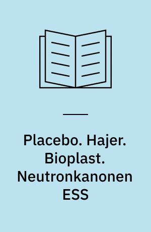 Placebo. Hajer. Bioplast. Neutronkanonen ESS