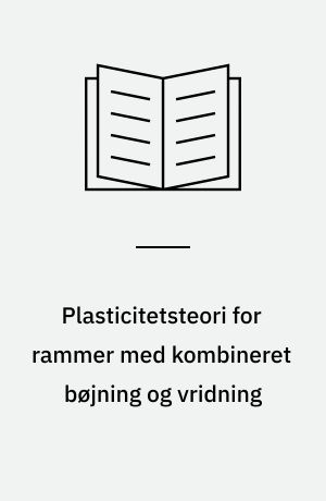 Plasticitetsteori for rammer med kombineret bøjning og vridning