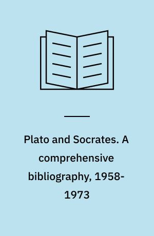 Plato and Socrates. A comprehensive bibliography, 1958-1973