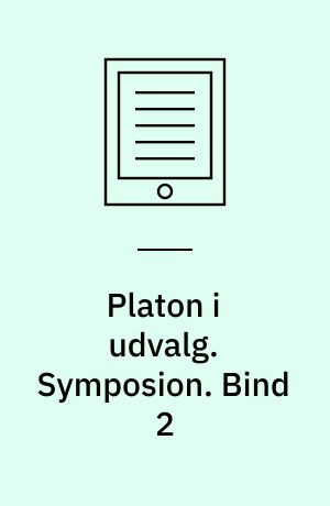 Platon i udvalg. Symposion : Alkibiades. Bind 2