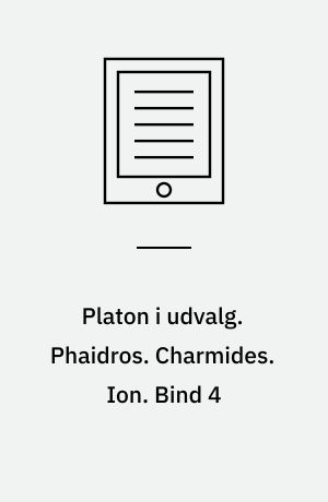 Platon i udvalg. Phaidros. Charmides. Ion. Bind 4