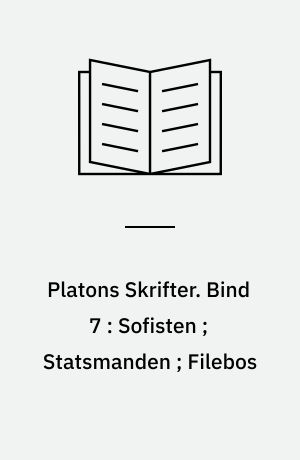 Platons Skrifter. Bind 7 : Sofisten ; Statsmanden ; Filebos