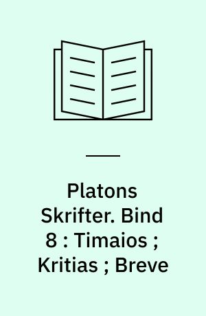 Platons Skrifter. Bind 8 : Timaios ; Kritias ; Breve