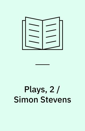 Plays, 2 / Simon Stevens: with an introduction by the author