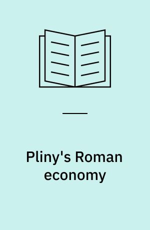 Pliny's Roman economy : natural history, innovation, and growth