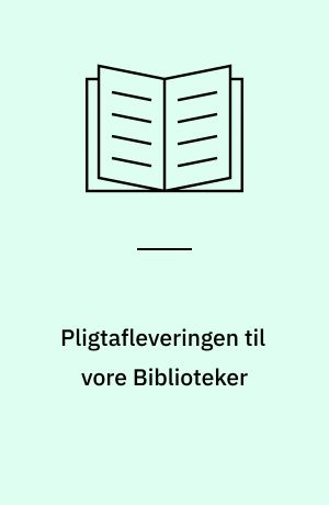 Pligtafleveringen til vore Biblioteker : et Reformforslag