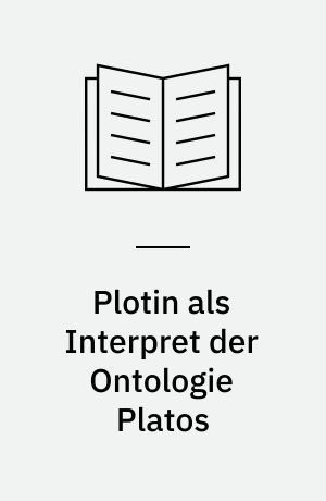 Plotin als Interpret der Ontologie Platos