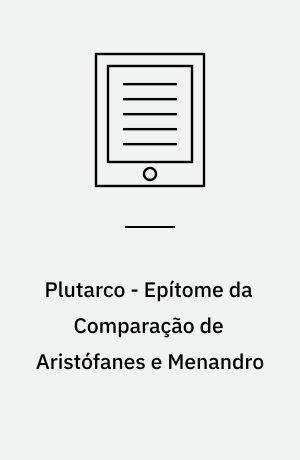 Plutarco - Epítome da Comparação de Aristófanes e Menandro