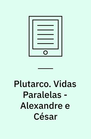 Plutarco. Vidas Paralelas - Alexandre e César