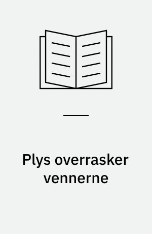 Plys overrasker vennerne