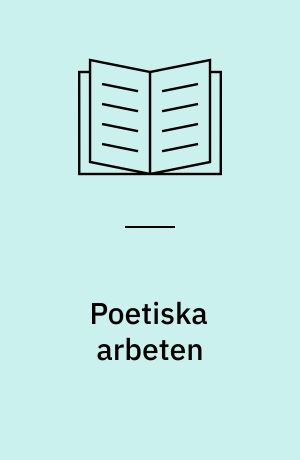 Poetiska arbeten : Episka, lyriska, satiriska och didaktiska stycken