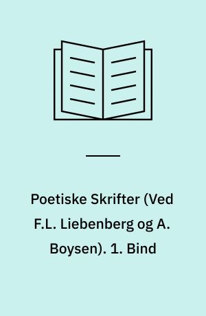 Poetiske Skrifter. 1. Bind
