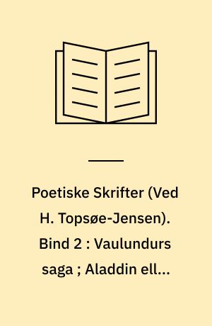 Poetiske Skrifter. Bind 2 : Vaulundurs saga ; Aladdin eller Den forunderlige lampe