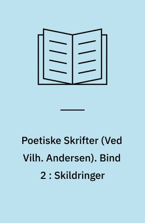 Poetiske Skrifter. Bind 2 : Skildringer