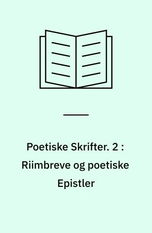 Poetiske Skrifter. 2 : Riimbreve og poetiske Epistler