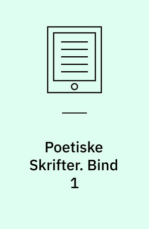 Poetiske Skrifter. Bind 1