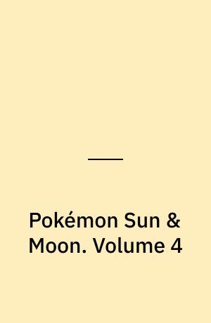 Pokémon Sun & Moon. Volume 4