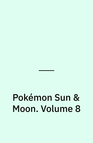 Pokémon Sun & Moon. Volume 8