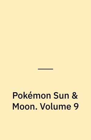 Pokémon Sun & Moon. Volume 9